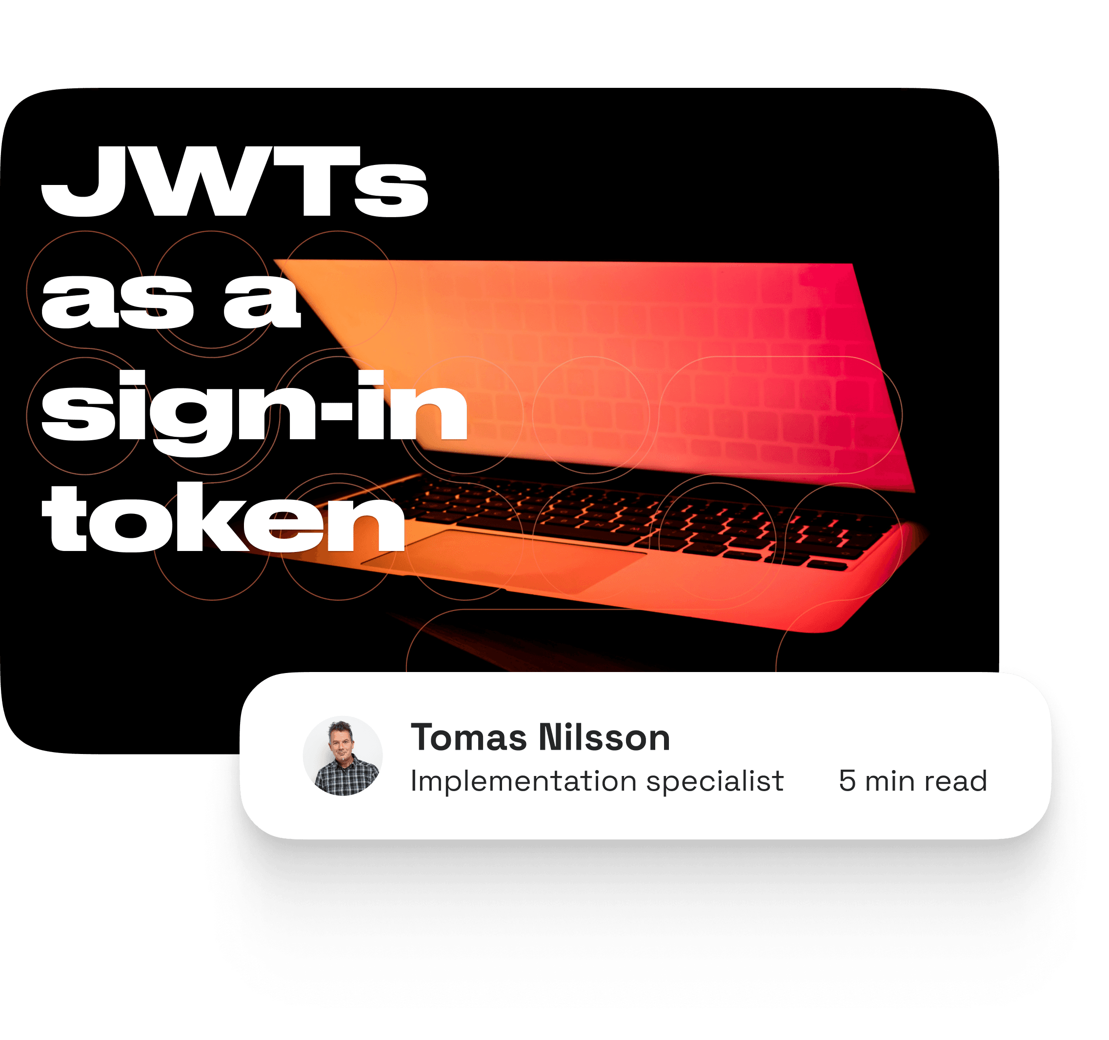 Cover image for the article "What is JWT (JSON Web Token)?". Containing the heading on a image of a computer on a dark desk with the screen shining with orange. Article by Tomas Nilsson, implementation specialist. Read time is about 5 minutes.